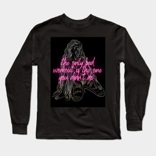 The only bad workoit Long Sleeve T-Shirt